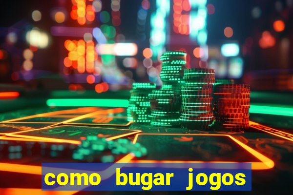 como bugar jogos de cassino